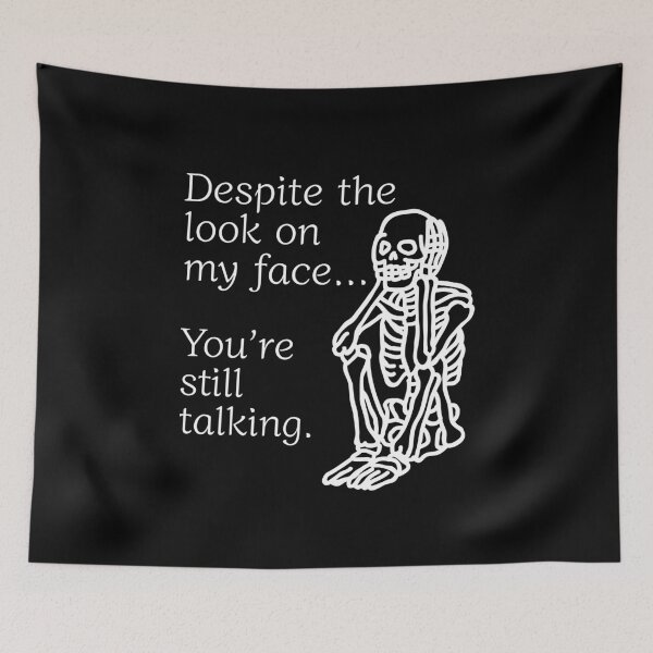Item preview, Despite The Look On My Face... You're Still Talking. Skeleton Design designed and sold by OldSkullDesigns.