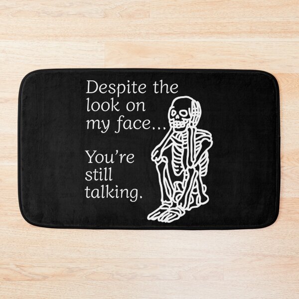 Item preview, Despite The Look On My Face... You're Still Talking. Skeleton Design designed and sold by OldSkullDesigns.