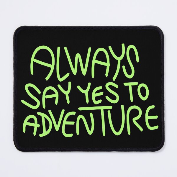 Item preview, Always Say Yes To Adventure Text Art Green designed and sold by chowlet.