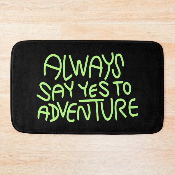Item preview, Always Say Yes To Adventure Text Art Green designed and sold by chowlet.