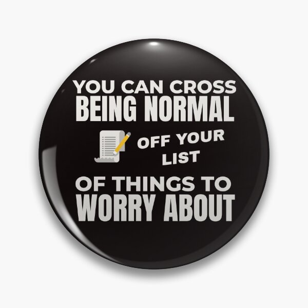 Item preview, YOU CAN CROSS BEING NORMAL OFF YOUR WORRY LIST  | EVERYDAY SARCASM SERIES — NOT ON THE TABLE EDITION designed and sold by WitLounge.