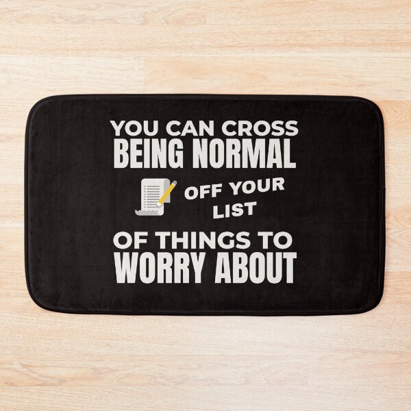 Item preview, YOU CAN CROSS BEING NORMAL OFF YOUR WORRY LIST  | EVERYDAY SARCASM SERIES — NOT ON THE TABLE EDITION designed and sold by WitLounge.