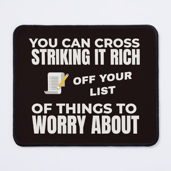 Item preview, YOU CAN CROSS STRIKING IT RICH OFF YOUR LIST OF THINGS TO WORRY ABOUT | EVERYDAY SARCASM SERIES — WRY SUCCESS EDITION designed and sold by WitLounge.