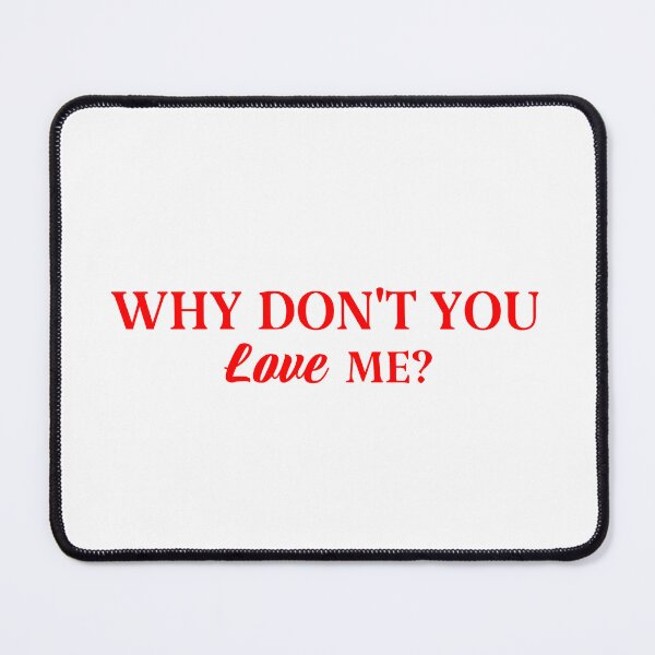Item preview, Why don't you love me? designed and sold by Karisdesignss.