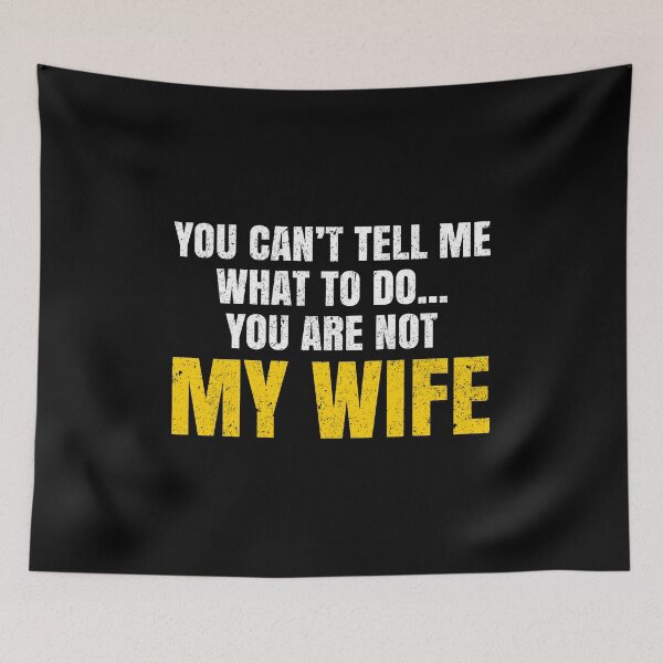 Item preview, You Cant Tell me What To DO, You Are Not My Wife - Funny Wife Husband Couple Gift designed and sold by mauritayunza.