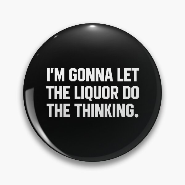 Item preview, I'm Gonna Let The Liquor Do The Thinking designed and sold by divanagebazy.