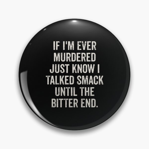 Item preview, If I'm Ever Murdered Just Know I Talked Smack Until The Bitter End. designed and sold by madeahezamrin.