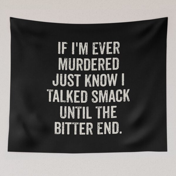 Item preview, If I'm Ever Murdered Just Know I Talked Smack Until The Bitter End. designed and sold by madeahezamrin.
