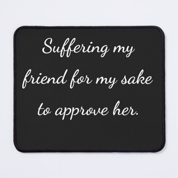 Item preview, "Suffering my friend for my sake to approve her." - handwriting white designed and sold by ariksworld.