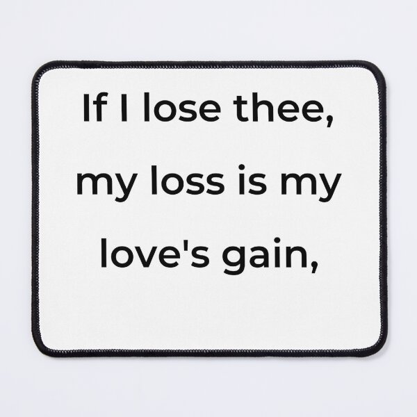 Item preview, "If I lose thee, my loss is my love's gain," - print black designed and sold by ariksworld.