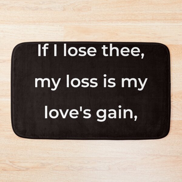 Item preview, "If I lose thee, my loss is my love's gain," - print white designed and sold by ariksworld.