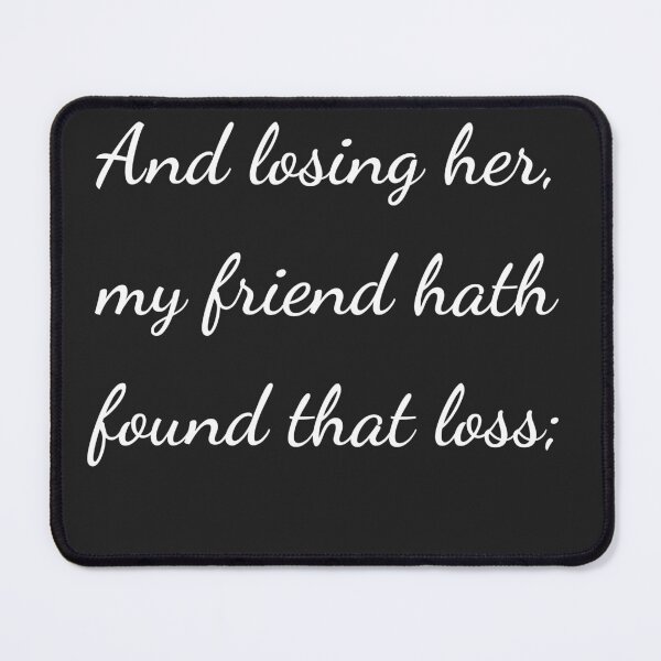 Item preview, "And losing her, my friend hath found that loss;" - handwriting white designed and sold by ariksworld.