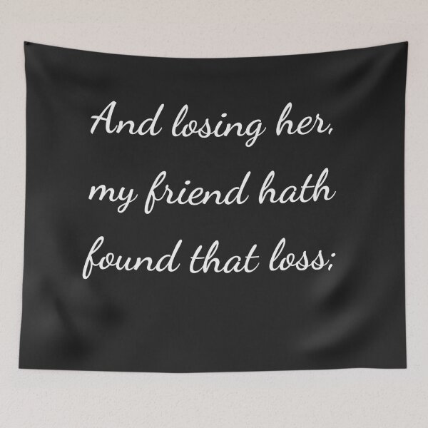 Item preview, "And losing her, my friend hath found that loss;" - handwriting white designed and sold by ariksworld.