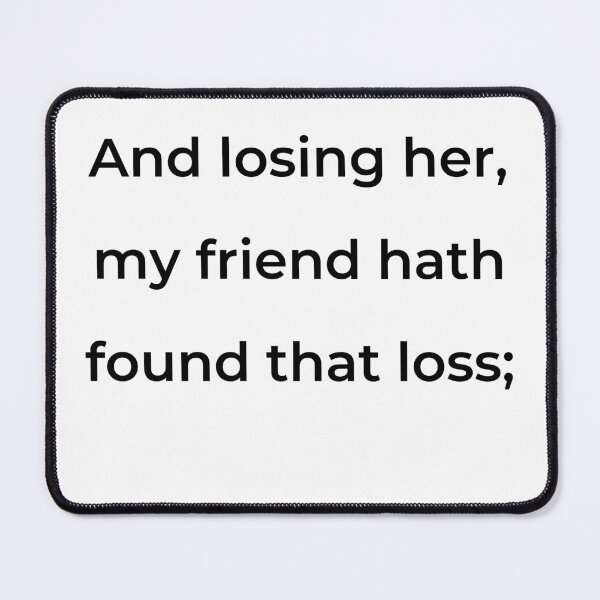 Item preview, "And losing her, my friend hath found that loss;" - print black designed and sold by ariksworld.