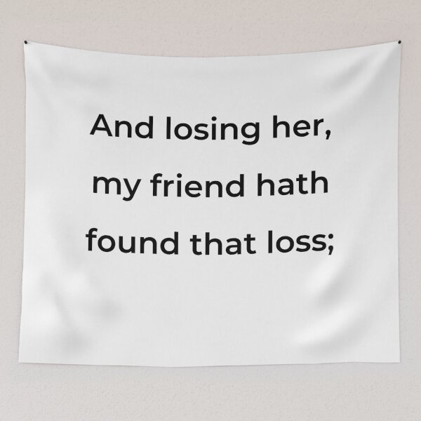 Item preview, "And losing her, my friend hath found that loss;" - print black designed and sold by ariksworld.