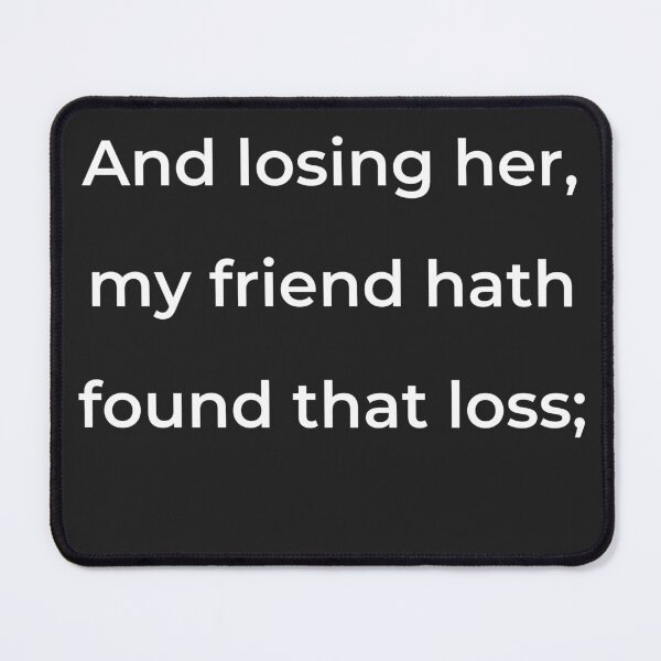 Item preview, "And losing her, my friend hath found that loss;" - print white designed and sold by ariksworld.