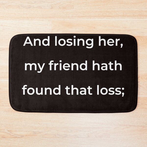 Item preview, "And losing her, my friend hath found that loss;" - print white designed and sold by ariksworld.