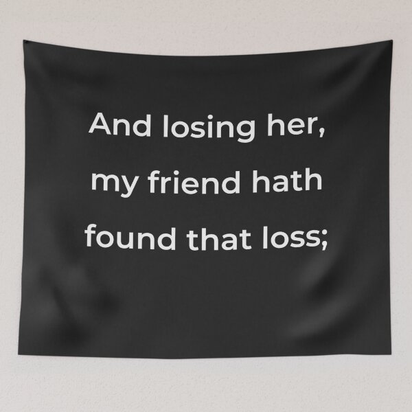 Item preview, "And losing her, my friend hath found that loss;" - print white designed and sold by ariksworld.
