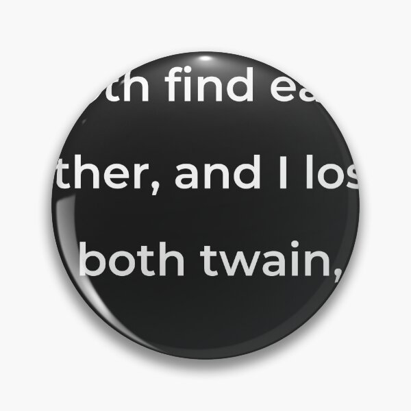Item preview, "Both find each other, and I lose both twain," - print white designed and sold by ariksworld.