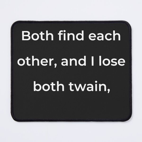 Item preview, "Both find each other, and I lose both twain," - print white designed and sold by ariksworld.