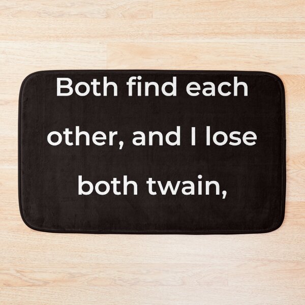 Item preview, "Both find each other, and I lose both twain," - print white designed and sold by ariksworld.