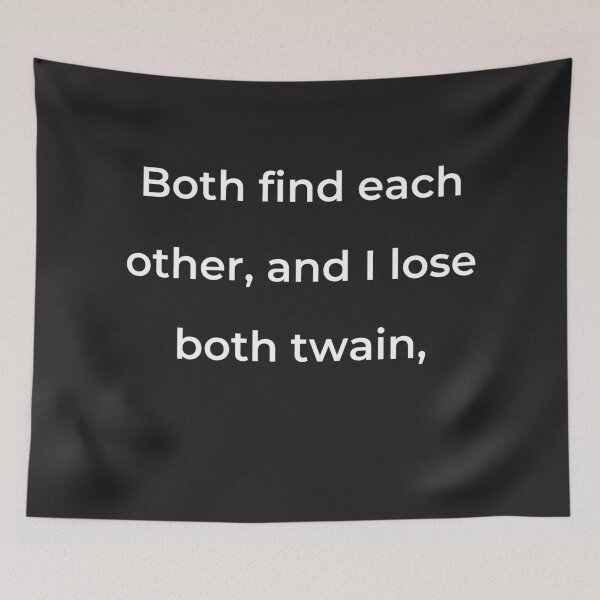 Item preview, "Both find each other, and I lose both twain," - print white designed and sold by ariksworld.