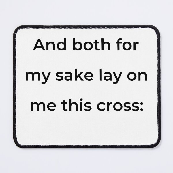 Item preview, "And both for my sake lay on me this cross:" - print black designed and sold by ariksworld.