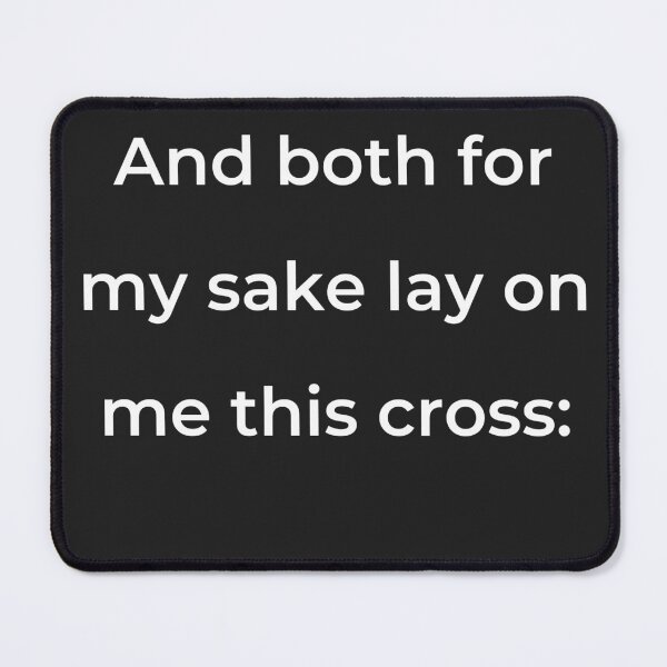 Item preview, "And both for my sake lay on me this cross:" - print white designed and sold by ariksworld.