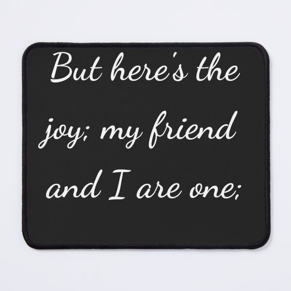 Item preview, "But here's the joy; my friend and I are one;" - handwriting white designed and sold by ariksworld.