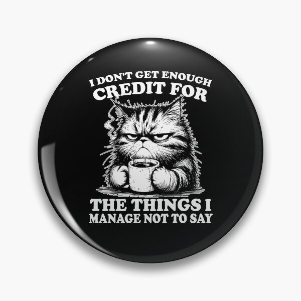 Item preview, I Dont Get Enough Credit For The Things I Manage Not To Say designed and sold by Worlddoodlex.