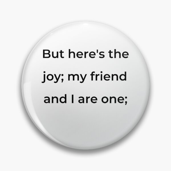 Item preview, "But here's the joy; my friend and I are one;" - print black designed and sold by ariksworld.