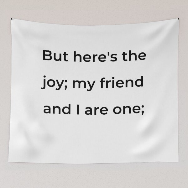 Item preview, "But here's the joy; my friend and I are one;" - print black designed and sold by ariksworld.