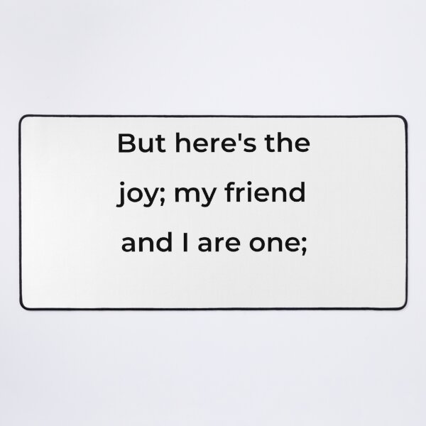 Item preview, "But here's the joy; my friend and I are one;" - print black designed and sold by ariksworld.