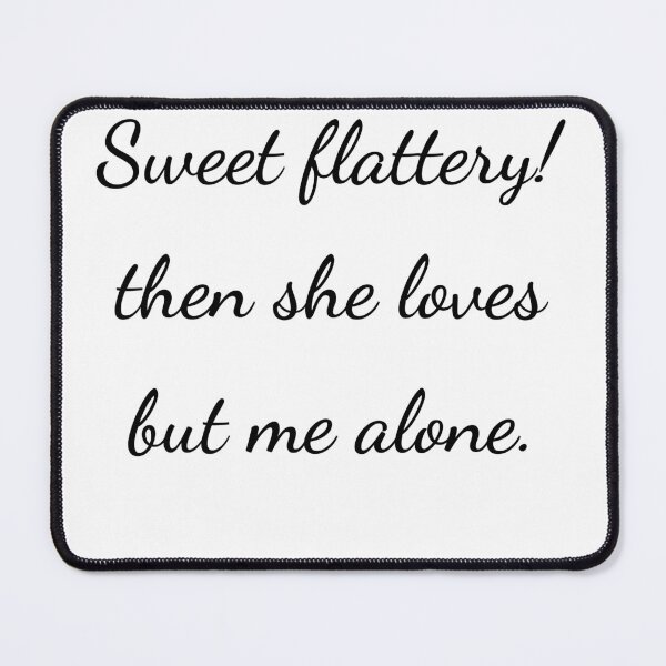 Item preview, "Sweet flattery! then she loves but me alone." - handwriting black designed and sold by ariksworld.