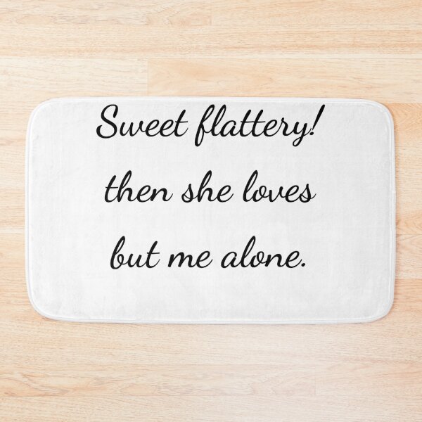 Item preview, "Sweet flattery! then she loves but me alone." - handwriting black designed and sold by ariksworld.