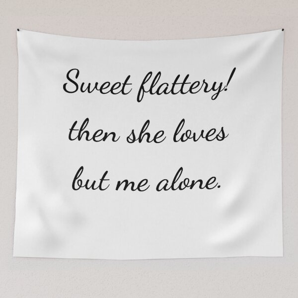 Item preview, "Sweet flattery! then she loves but me alone." - handwriting black designed and sold by ariksworld.