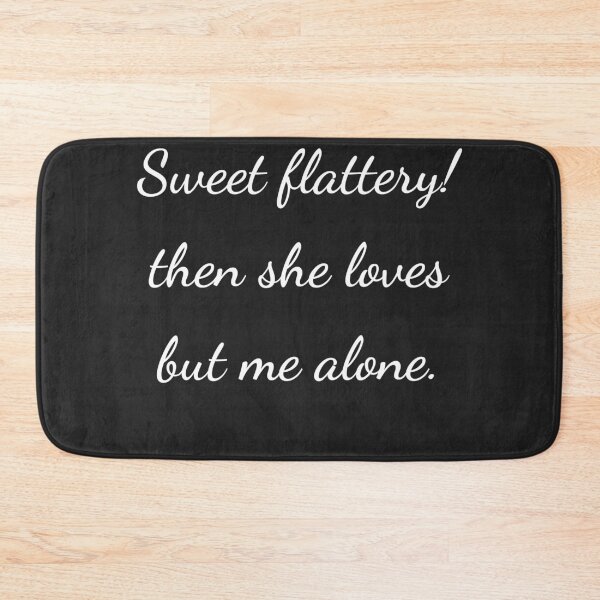 Item preview, "Sweet flattery! then she loves but me alone." - handwriting white designed and sold by ariksworld.