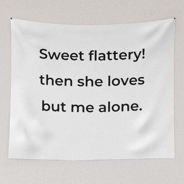 Item preview, "Sweet flattery! then she loves but me alone." - print black designed and sold by ariksworld.