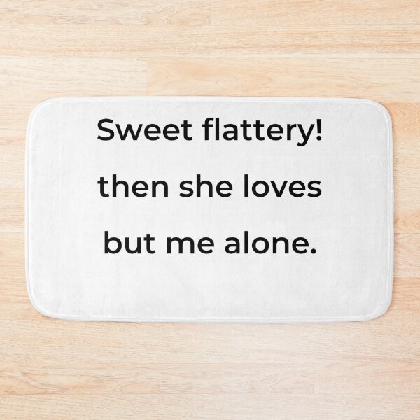 Item preview, "Sweet flattery! then she loves but me alone." - print black designed and sold by ariksworld.
