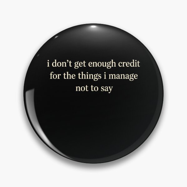 Item preview, I Dont Get Enough Credit For The Things I Manage Not To Say designed and sold by Worlddoodlex.