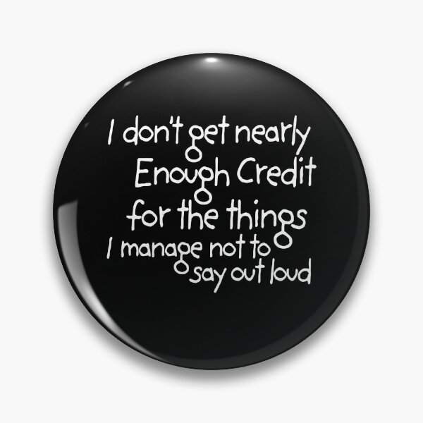 Item preview, I Dont Get Enough Credit For The Things I Manage Not To Say designed and sold by Worlddoodlex.