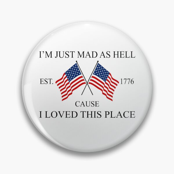 Item preview, I’m Just Mad As Hell Est. 1776 Cause I Loved This Plac designed and sold by Necesario88.