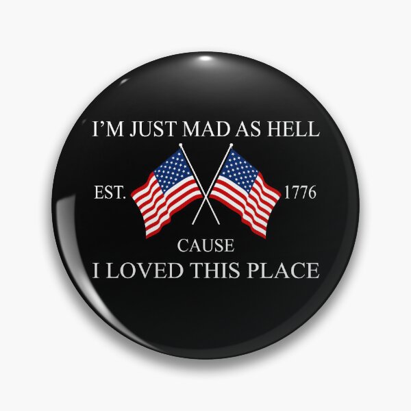 Item preview, I’m Just Mad As Hell Est. 1776 Cause I Loved This Plac designed and sold by Necesario88.