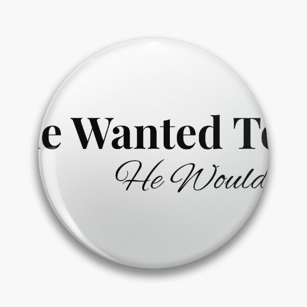 Item preview, If He Wanted To, He Would... designed and sold by KlaraKDesigns.