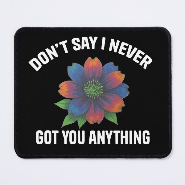 Item preview, Don't Say I Never Got You Anything — Floral Botanical Unisex | One Tree Hill Gift designed and sold by MoonHoneybyImani.