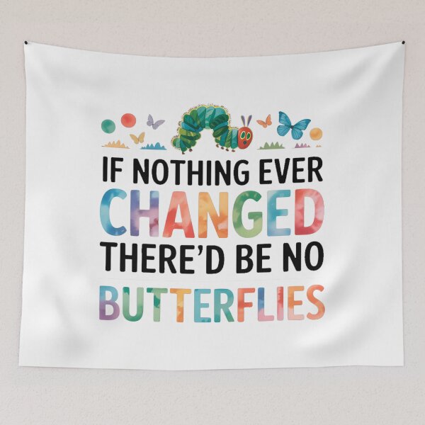 Item preview, If Nothing Ever Changed There'D Be No Butterflies  designed and sold by SapfireStuArt.