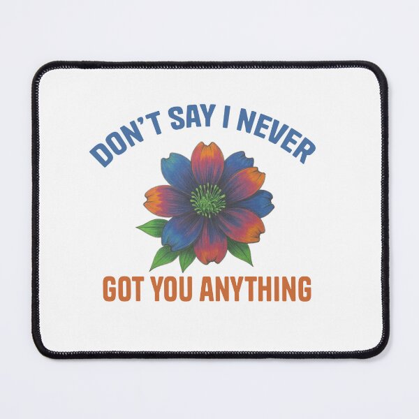 Item preview, Don't Say I Never Got You Anything — Floral Quote Unisex T-Shirt | One Tree Hill Fan Gift designed and sold by MoonHoneybyImani.