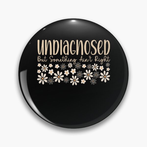 Item preview, Undiagnosed But Something Ain't Right designed and sold by Worlddoodlex.