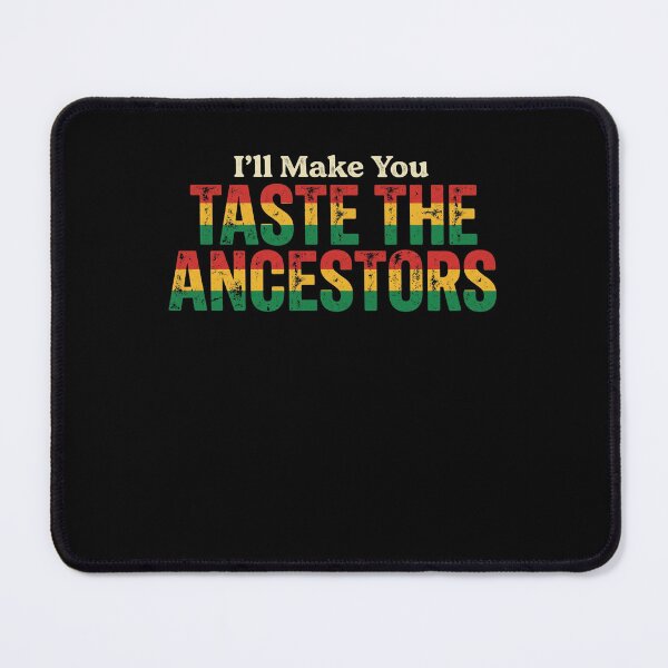 Item preview, I'll Make You Taste The Ancestors Funny Black Culture Heritage designed and sold by THREE LITTLE BEANS.