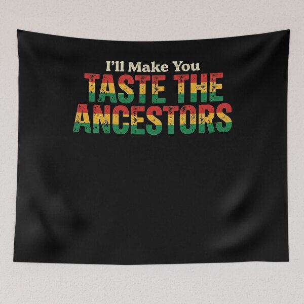 Item preview, I'll Make You Taste The Ancestors Funny Black Culture Heritage designed and sold by THREE LITTLE BEANS.